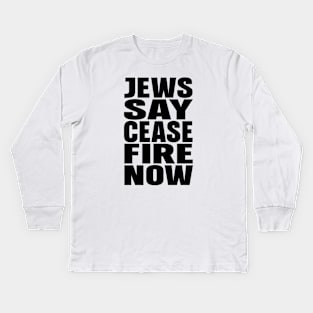 Jews say cease fire now Kids Long Sleeve T-Shirt